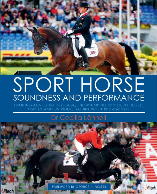 Sport Horse : Soundness and Performance - Training Advice for Dressage, Showjumping and Event Horses from Champion Riders, Equine Scientists and Vets, Hardback Book
