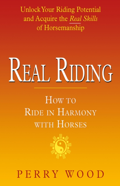 Real Riding : How to Ride in Harmony with Horses, EPUB eBook