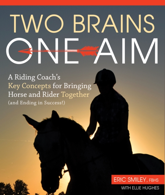 Two Brains, One Aim : A Riding Coach's Key Concepts for Bringing Horse and Rider Together (and Ending in Success), Paperback / softback Book