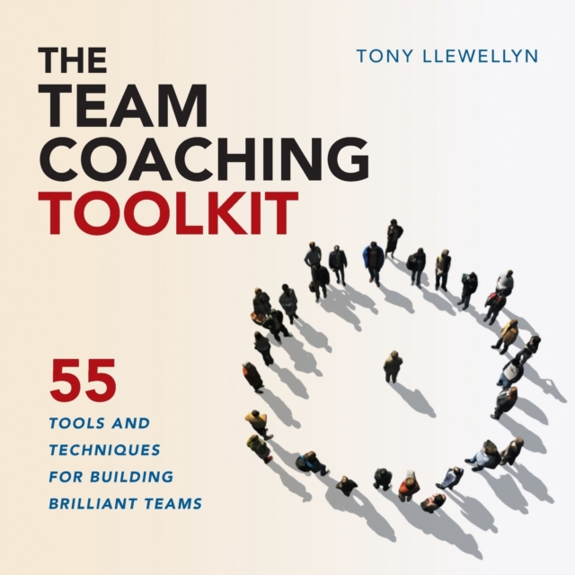 The Team Coaching Toolkit : 55 Tools and Techniques for Building Brilliant Teams, Paperback / softback Book