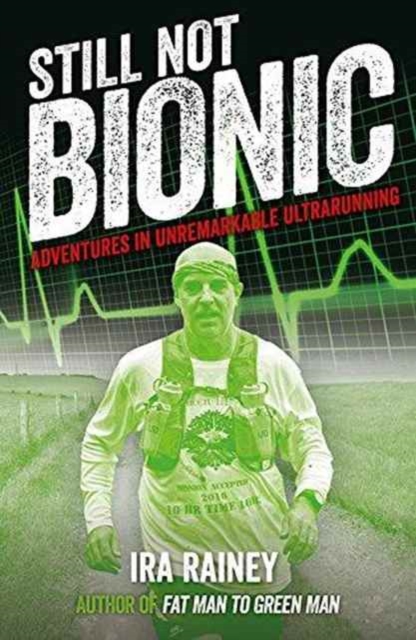 Still Not Bionic : Adventures in Unremarkable Ultrarunning, Paperback / softback Book