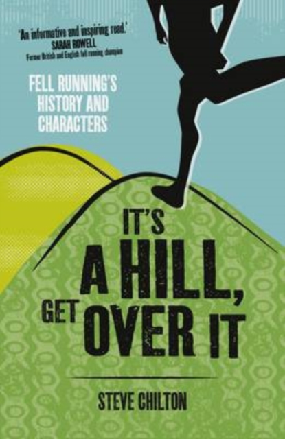 It's a Hill, Get Over it : Fell Running's History and Characters, Paperback / softback Book
