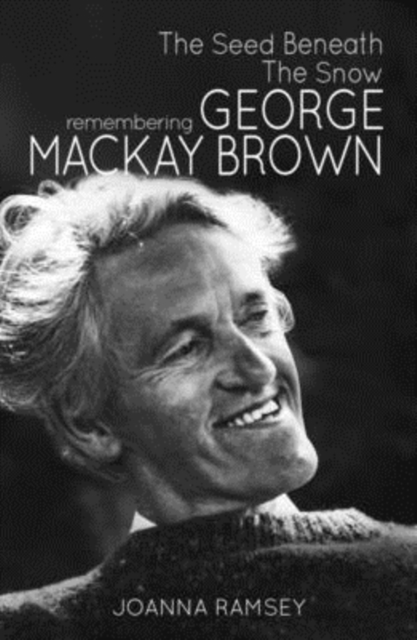 The Seed Beneath the Snow : Remembering George Mackay Brown, Paperback / softback Book