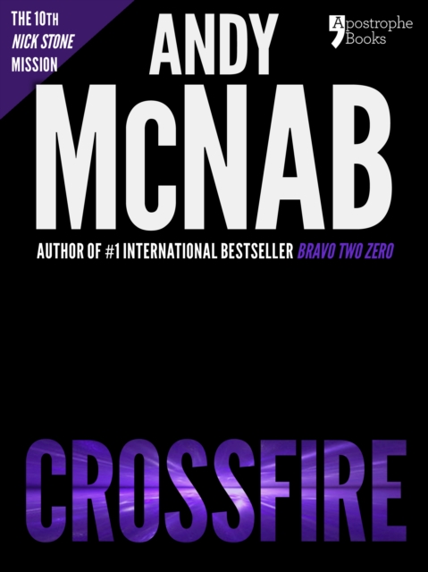 Crossfire (Nick Stone Book 10) : Andy McNab's best-selling series of Nick Stone thrillers - now available in the US, with bonus material, EPUB eBook