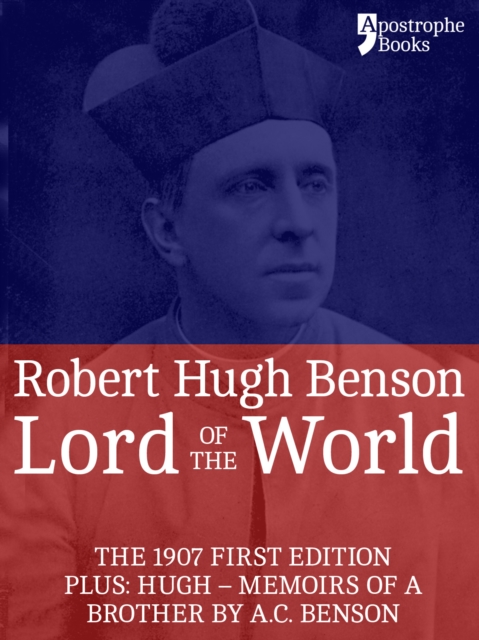 Lord Of The World : The 1907 First Edition. Includes: Hugh - Memoirs Of A Brother by A.C. Benson., EPUB eBook
