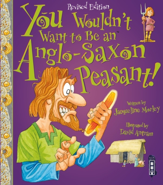 You Wouldn't Want To Be An Anglo-Saxon Peasant!, Paperback / softback Book