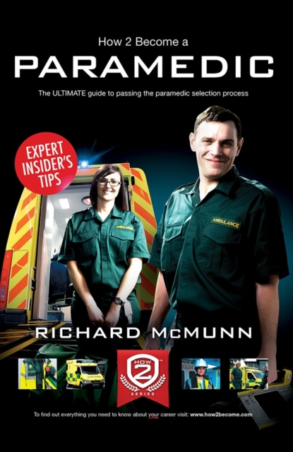 How to Become a Paramedic: The Ultimate Guide to Passing the Paramedic/Emergency Care Assistant Selection Process, Paperback / softback Book