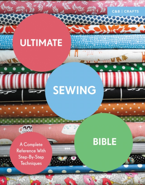 Ultimate Sewing Bible : A Complete Reference with Step-By-Step Techniques, Paperback / softback Book