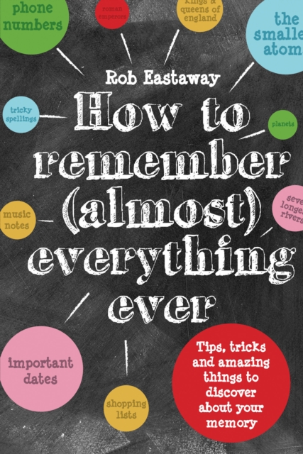 How to Remember (Almost) Everything, Ever! : Tips, tricks and fun to turbo-charge your memory, Hardback Book