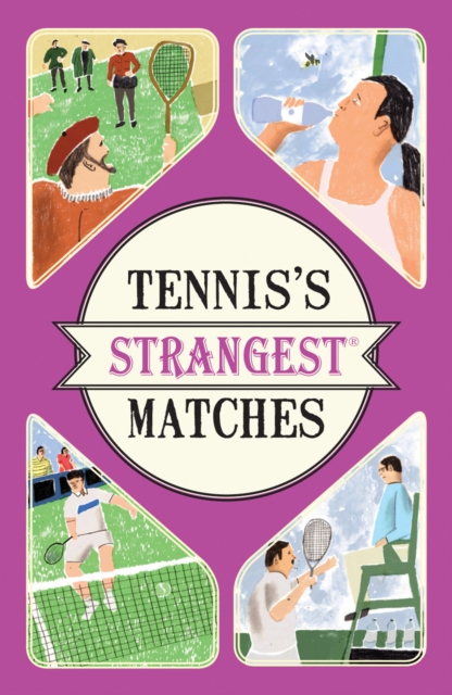 Tennis's Strangest Matches : Extraordinary but True Stories from Over Five Centuries of Tennis, Paperback / softback Book