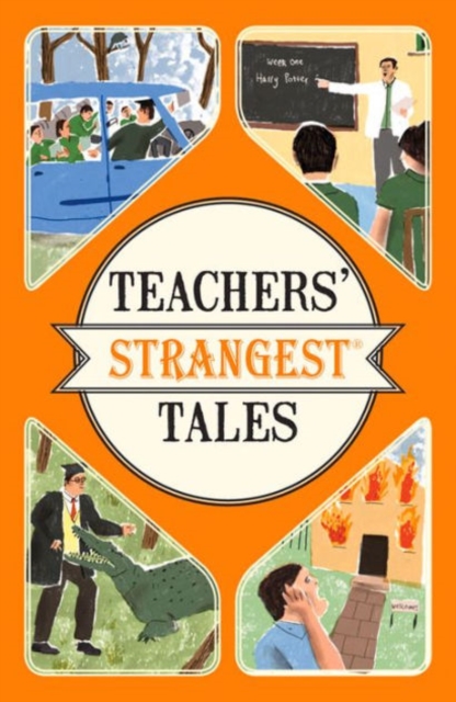 Teachers' Strangest Tales : Extraordinary but true tales from over five centuries of teaching, Paperback / softback Book