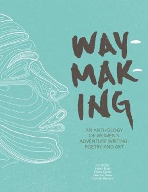 Waymaking : An anthology of women’s adventure writing, poetry and art, Paperback / softback Book