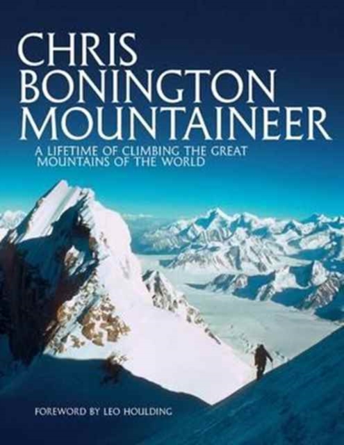 Chris Bonington Mountaineer : A Lifetime of Climbing the Great Mountains of the World, Paperback / softback Book