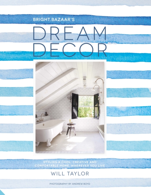 Dream Decor : Styling a Cool, Creative and Comfortable Home, Wherever You Live, EPUB eBook
