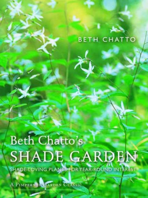 Beth Chatto's Shade Garden : Shade-Loving Plants for Year-Round Interest, Hardback Book