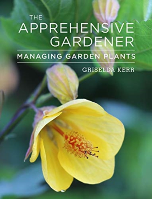 The Apprehensive Gardener : Managing Garden Plants, Paperback / softback Book