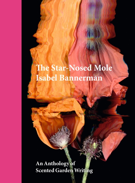 The Star-Nosed Mole : An Anthology of Scented Garden Writing, Hardback Book