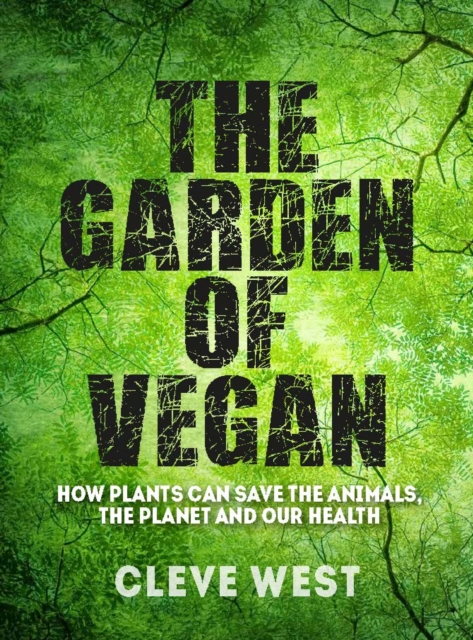 The Garden of Vegan : How Plants can Save the Animals, the Planet and Our Health, Paperback / softback Book