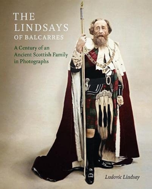 The Lindsays of Balcarres : A Century of an Ancient Scottish Family in Photographs, Hardback Book