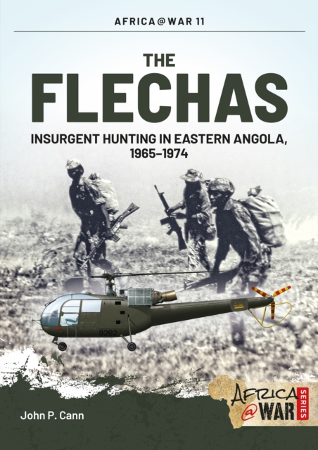 The Flechas : Insurgent Hunting in Eastern Angola, 1965-1974, EPUB eBook