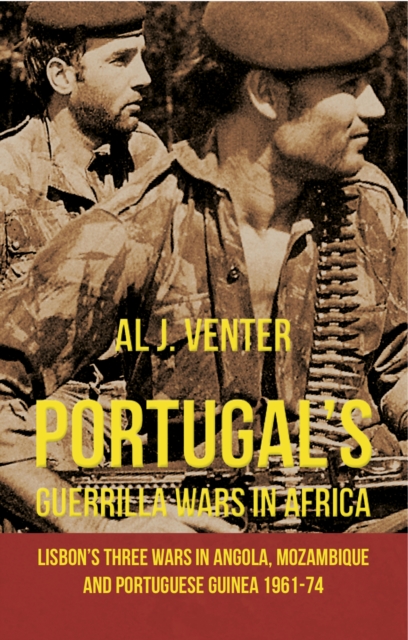 Portugal's Guerrilla Wars in Africa : Lisbon's Three Wars in Angola, Mozambique and Portuguese Guinea 1961-74, EPUB eBook