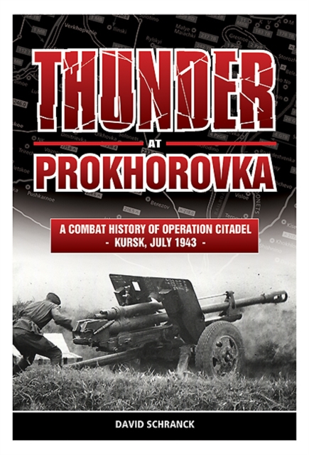 Thunder at Prokhorovka : A Combat History of Operation Citadel, Kursk, July 1943, EPUB eBook
