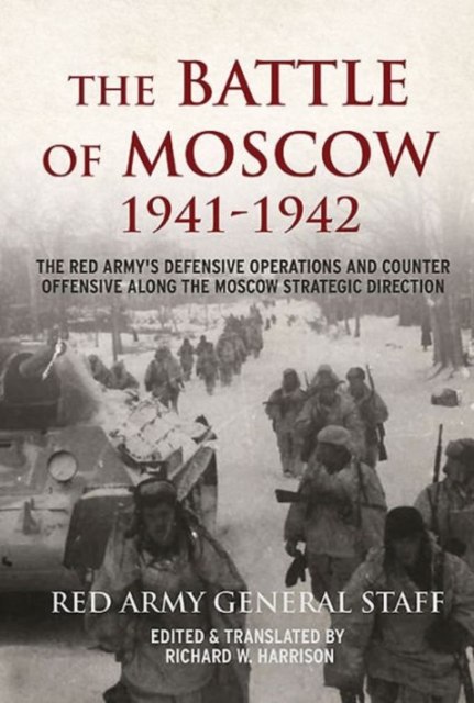 The Battle of Moscow 1941-1942 : The Red Army's Defensive Operations and Counter-Offensive Along the Moscow Strategic Direction, Hardback Book