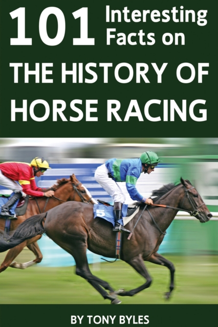 101 Interesting Facts on the History of Horse Racing, EPUB eBook