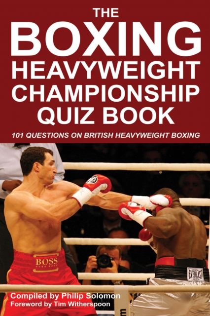 The Boxing Heavyweight Championship Quiz Book : 101 Questions on British Heavyweight Boxing, PDF eBook