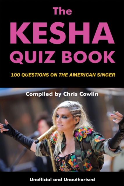 The Kesha Quiz Book : 100 Questions on the American Singer, PDF eBook