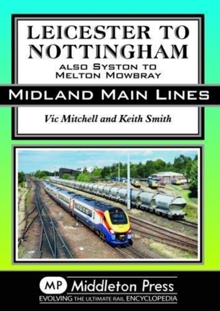 Leicester To Nottingham : also Syston to Melton Mowbray, Hardback Book