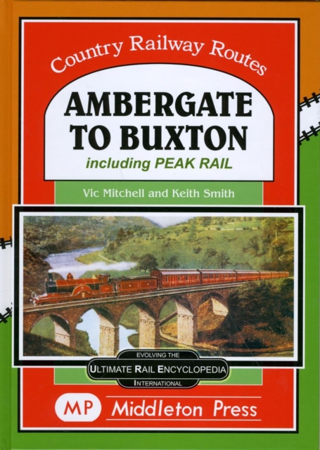 Ambergate To Buxton : including the Peak Railway, Hardback Book