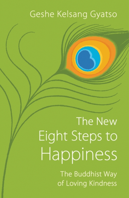 The New Eight Steps to Happiness : The Buddhist Way of Loving Kindness, Paperback / softback Book