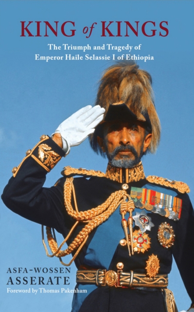 King of Kings : The Triumph and Tragedy of Emperor Haile Selassie I of Ethiopia, EPUB eBook