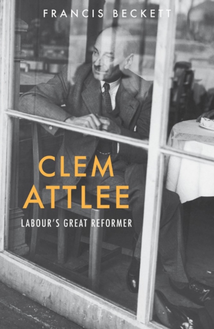 Clem Attlee : Labour's Great Reformer, EPUB eBook
