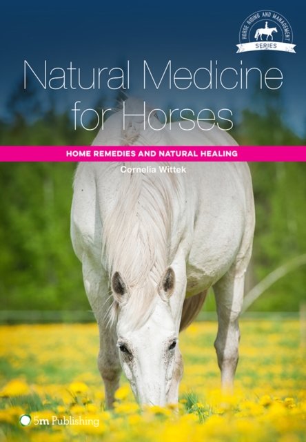 Natural Medicine for Horses : Home Remedies and Natural Healing, Paperback / softback Book