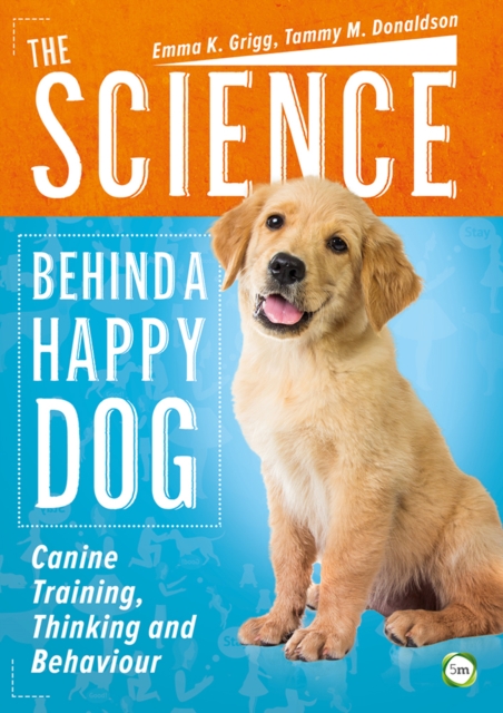 The Science Behind a Happy Dog: Canine Training, Thinking and Behaviour, Paperback / softback Book