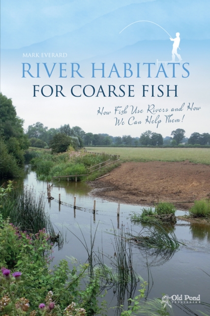 River Habitats for Coarse Fish: How Fish Use Rivers and How We Can Help Them, EPUB eBook
