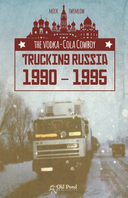 Vodka-Cola Cowboy, The: Trucking Russia 1990 - 1995, EPUB eBook