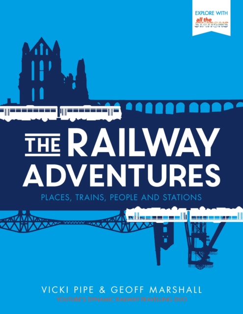 The Railway Adventures : Places, Trains, People and Stations, Hardback Book