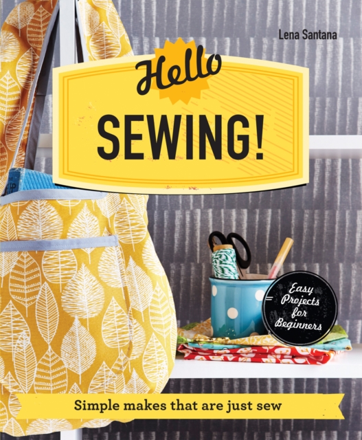 Hello Sewing! : Simple Makes That are Just Sew, EPUB eBook