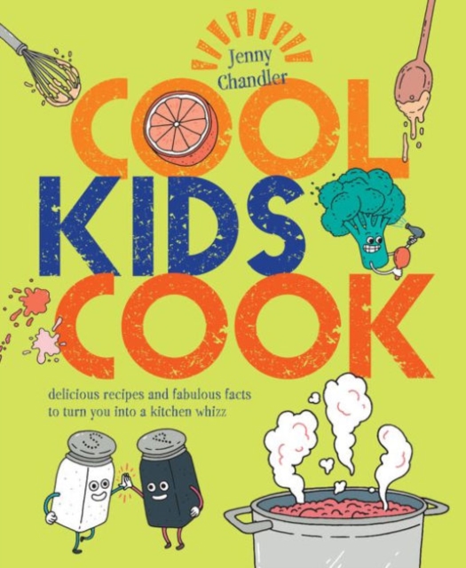 Cool Kids Cook : Delicious recipes and fabulous facts to turn into a kitchen whizz, Paperback / softback Book
