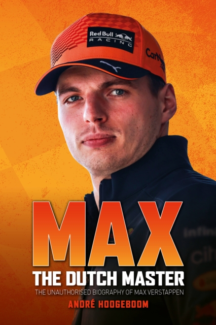 Max: The Dutch Master : The unauthorised biography of Max Verstappen, Hardback Book