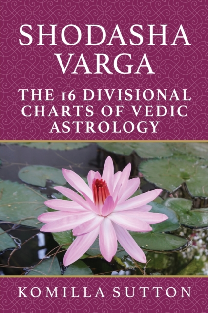 Shodasha Varga: The 16 Divisional Charts of Vedic Astrology, Paperback / softback Book