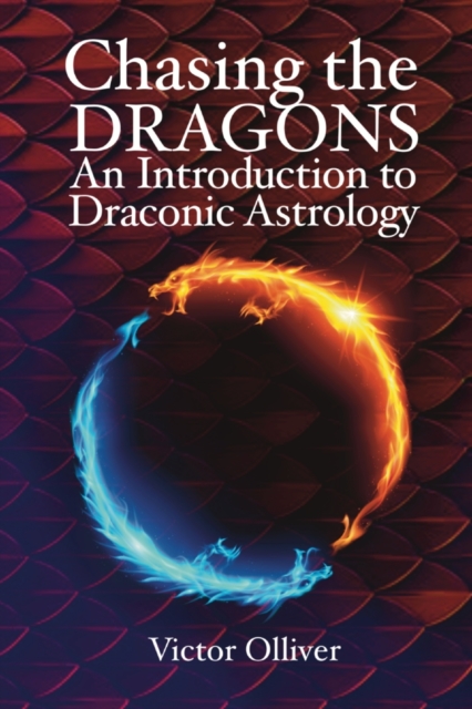 Chasing the Dragons: An Introduction to Draconic Astrology : How to find your soul purpose in the horoscope, Paperback / softback Book