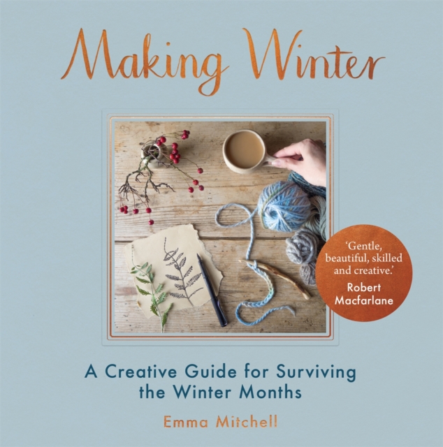Making Winter : A Creative Guide for Surviving the Winter Months, Hardback Book