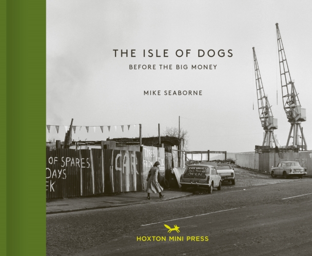 The Isle Of Dogs : Before the Big Money Moved In, Hardback Book