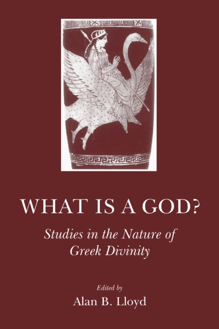 What is a God? : Studies in the Nature of Greek Divinity, PDF eBook