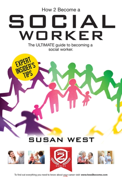 How to Become a Social Worker: The Comprehensive Career Guide to Becoming a Social Worker, Paperback / softback Book