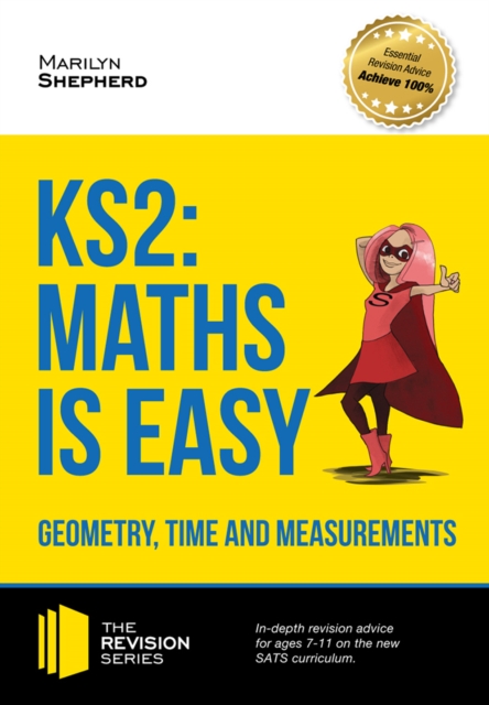 KS2 : Maths is Easy - Geometry, Time and Measurements. In-depth revision advice for ages 7-11 on the new SATS curriculum. Achieve 100% (Revision Series), EPUB eBook